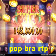 pop bra rtp